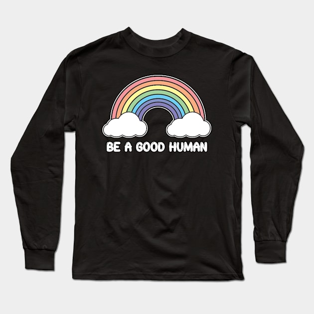 Be A Good Human - Rainbow Design - White Print Long Sleeve T-Shirt by aaallsmiles